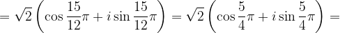 \dpi{120} =\sqrt{2}\left ( \cos \frac{15}{12}\pi +i\sin \frac{15}{12}\pi \right )=\sqrt{2}\left ( \cos \frac{5}{4}\pi +i\sin \frac{5}{4}\pi \right )=